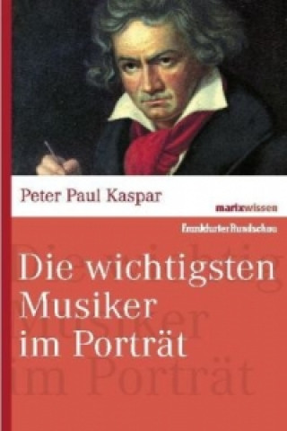 Kniha Die wichtigsten Musiker im Portrait Peter P. Kaspar