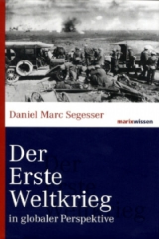 Könyv Der Erste Weltkrieg in globaler Perspektive Daniel Marc Segesser