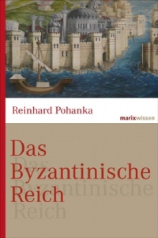 Kniha Das Byzantinische Reich Reinhard Pohanka