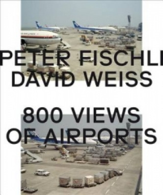 Kniha Peter Fischli & David Weiss: 800 Views of Airports Peter Fischli
