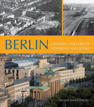 Kniha Berlin, Gestern und heute. Berlin, Yesterday and today Michael Imhof
