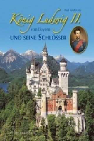 Book König Ludwig II. von Bayern und seine Schlösser Paul Wietzorek