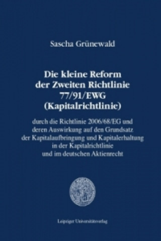 Buch Die kleine Reform der Zweiten Richtlinie 77/91/EWG (Kapitalrichtlinie) durch die Richtlinie 2006/68/EG und deren Auswirkung auf den Grundsatz der Kapi Sascha Grünewald