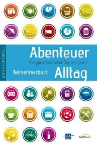 Carte Abenteuer Alltag - Teilnehmerbuch mit täglichen Andachten John Ortberg