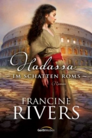 Kniha Hadassa - Im Schatten Roms Francine Rivers