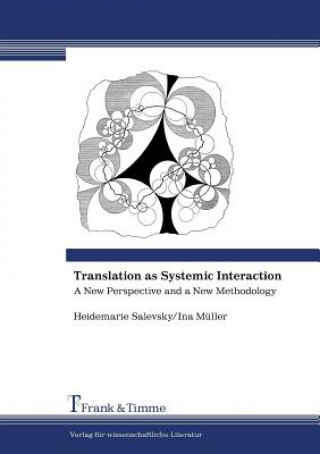 Kniha Translation as Systemic Interaction. A New Perspective and a New Methodology Heidemarie Salevsky