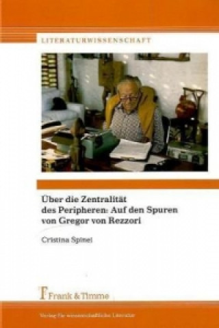 Книга Über die Zentralität des Peripheren: Auf den Spuren von Gregor von Rezzori Cristina Spinei