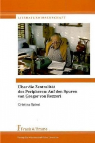 Książka Über die Zentralität des Peripheren: Auf den Spuren von Gregor von Rezzori Cristina Spinei