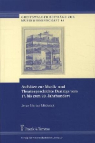 Książka Aufsätze zur Musik- und Theatergeschichte Danzigs vom 17. bis zum 20. Jahrhundert Jerzy M. Michalak