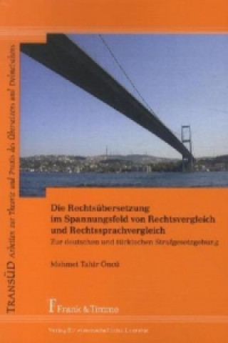 Kniha Die Rechtsübersetzung im Spannungsfeld von Rechtsvergleich und Rechtssprachvergleich Mehmet T. Öncü