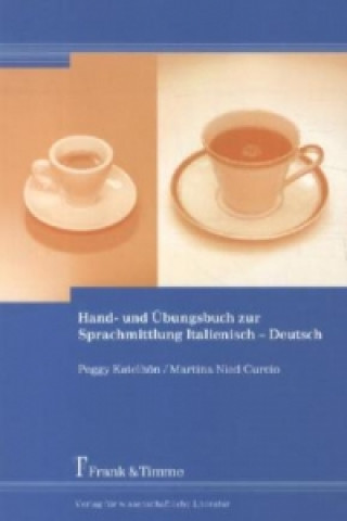 Könyv Hand- und Übungsbuch zur Sprachmittlung Italienisch - Deutsch Peggy Katelhön