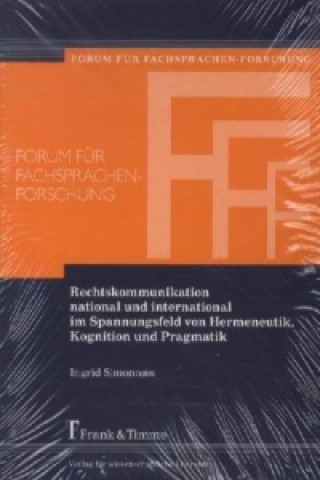 Kniha Rechtskommunikation national und international im Spannungsfeld von Hermeneutik, Kognition und Pragmatik Ingrid Simonnaes