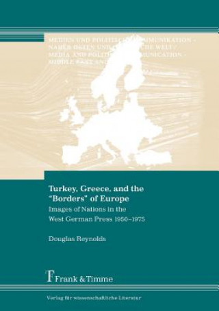 Książka Turkey, Greece, and the "Borders" of Europe. Images of Nations in the West German Press 1950-1975 Douglas Reynolds