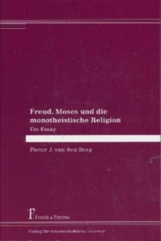 Carte Freud, Moses und die monotheistische Religion Pieter van den Berg