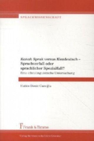 Kniha "Kanak Sprak" versus "Kiezdeutsch" - Sprachverfall oder sprachlicher Spezialfall? Hatice D. Canoglu