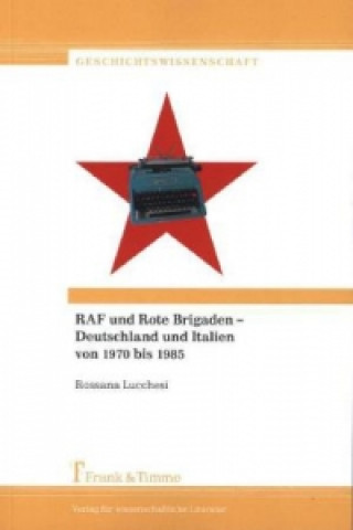 Könyv RAF und Rote Brigaden - Deutschland und Italien von 1970 bis 1985 Rossana Lucchesi