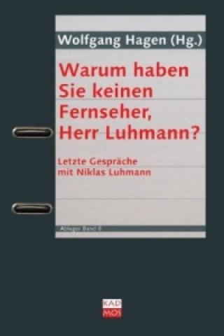 Kniha Warum haben Sie keinen Fernseher, Herr Luhmann? Wolfgang Hagen