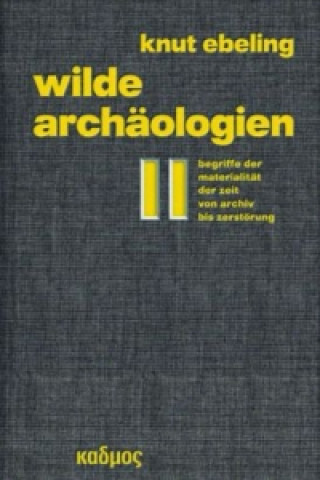 Carte Wilde Archäologien 2 Knut Ebeling