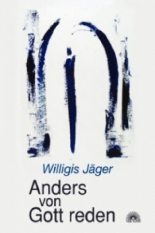 Kniha Anders von Gott reden Willigis Jäger