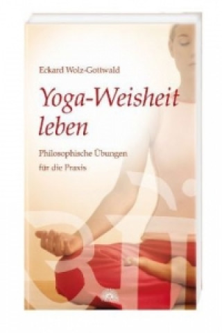 Kniha Yoga-Weisheit leben Eckard Wolz-Gottwald