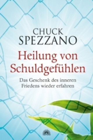 Kniha Heilung von Schuldgefühlen Chuck Spezzano