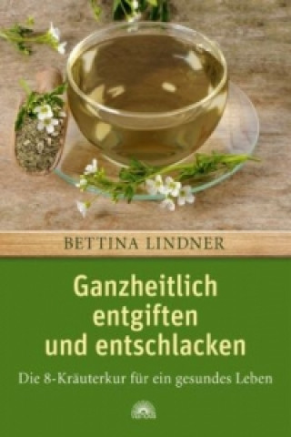 Kniha Ganzheitlich entgiften und entschlacken Bettina-Nicola Lindner