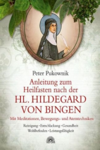 Kniha Anleitung zum Heilfasten nach der Hl. Hildegard von Bingen Peter Pukownik