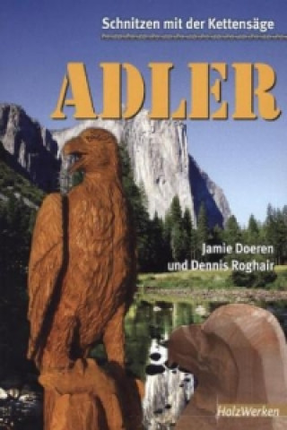 Книга Schnitzen mit der Kettensäge: Adler Dennis Roghair