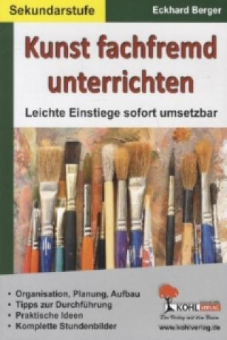 Könyv Kunst fachfremd unterrichten, Sekundarstufe Eckhard Berger