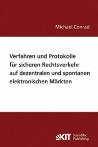 Kniha Verfahren und Protokolle fur sicheren Rechtsverkehr auf dezentralen und spontanen elektronischen Markten Michael Conrad