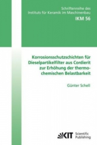 Kniha Korrosionsschutzschichten fur Dieselpartikelfilter aus Cordierit zur Erhoehung der thermochemischen Belastbarkeit Günter Schell