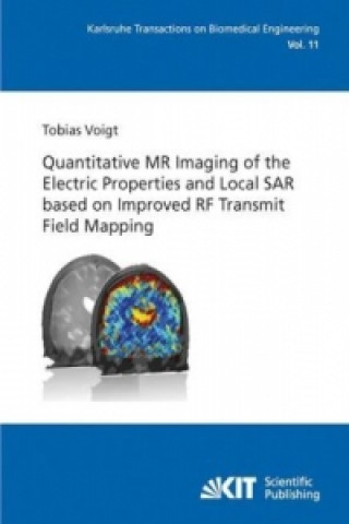 Carte Quantitative MR Imaging of the Electric Properties and Local SAR based on Improved RF Transmit Field Mapping Tobias Voigt