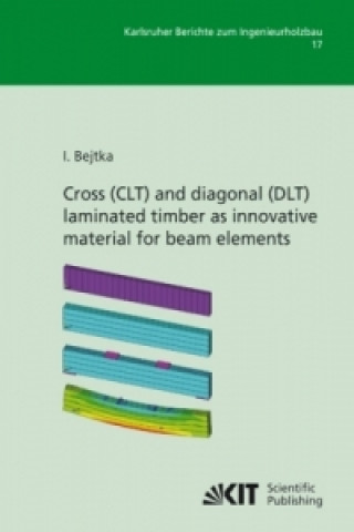 Könyv Cross (CLT) and diagonal (DLT) laminated timber as innovative ma-terial for beam elements Ireneusz Bejtka