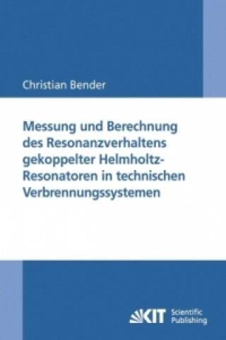 Kniha Messung und Berechnung des Resonanzverhaltens gekoppelter Helmholtz-Resonatoren in technischen Verbrennungssystemen Christian Bender