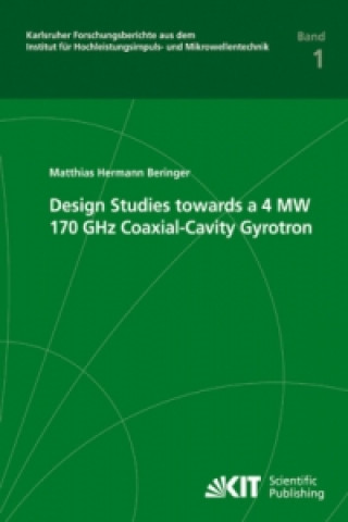 Könyv Design studies towards a 4 MW 170 GHz coaxial-cavity gyrotron Matthias Hermann Beringer
