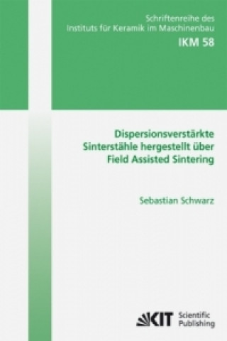 Carte Dispersionsverstarkte Sinterstahle hergestellt uber Field Assisted Sintering Sebastian Schwarz