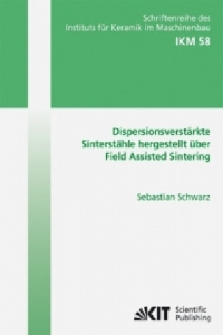 Buch Dispersionsverstarkte Sinterstahle hergestellt uber Field Assisted Sintering Sebastian Schwarz