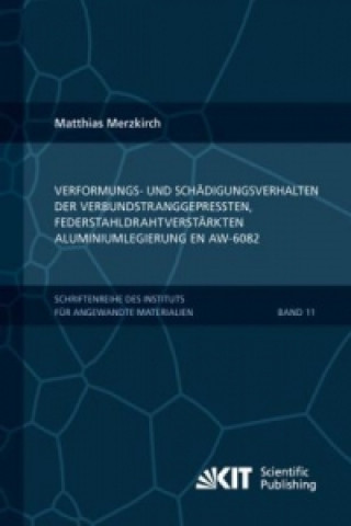 Книга Verformungs- und Schadigungsverhalten der verbundstranggepressten, federstahldrahtverstarkten Aluminiumlegierung EN AW-6082 Matthias Merzkirch