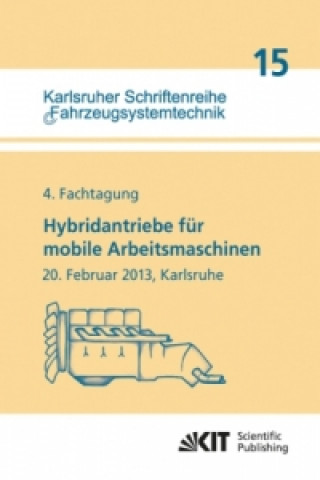 Buch Hybridantriebe fur mobile Arbeitsmaschinen. 4. Fachtagung des VDMA und des Karlsruher Instituts fur Technologie, 20. Februar 2013, Karlsruhe Marcus Geimer