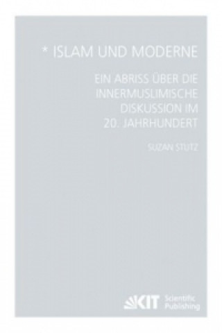 Könyv Islam und Moderne - Ein Abriss uber die innermuslimische Diskussion im 20. Jahrhundert Suzan Stutz