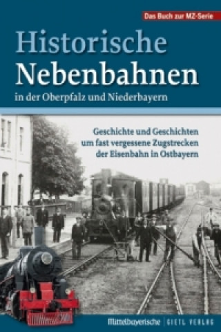 Knjiga Historische Nebenbahnen in der Oberpfalz und Niederbayern Mittelbayerische Zeitung