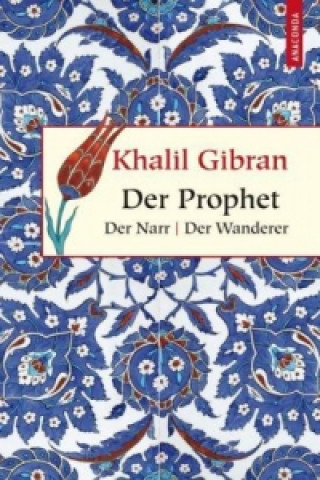 Kniha Der Prophet. Der Narr. Der Wanderer Khalil Gibran