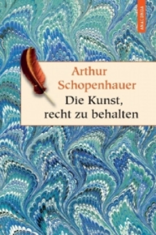 Kniha Die Kunst, recht zu behalten Arthur Schopenhauer