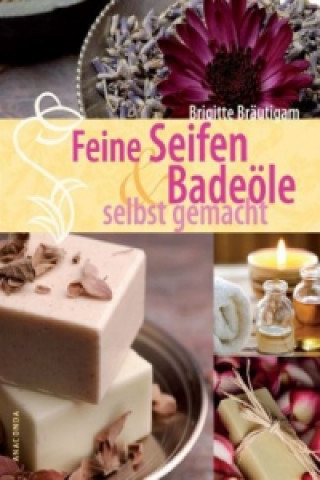 Книга Feine Seifen & Badeöle selbst gemacht Brigitte Bräutigam