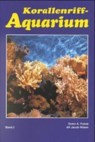 Carte Dekoration und Aquarientypen, Einfahren eines Korallenriff-Aquariums, Lebende Steine und Algen, Futter, Vermehrung, Parasiten, Krankheiten Svein A. Fossa