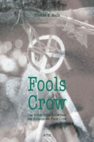 Kniha Fools Crow - Weisheit und Kraft Thomas E. Mails