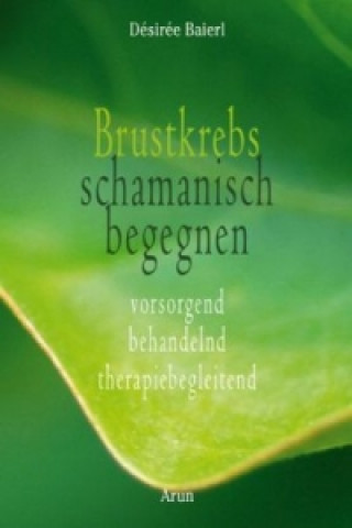 Книга Brustkrebs schamanisch begegnen Désirée Baierl
