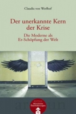 Kniha Der unerkannte Kern der Krise, m. Audio-CD Claudia von Werlhof