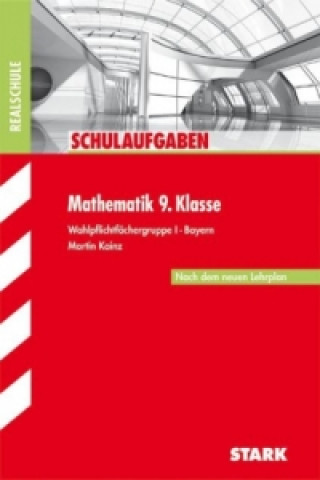 Kniha STARK Schulaufgaben Realschule - Mathematik 9. Klasse Gruppe I - Bayern Martin Kainz