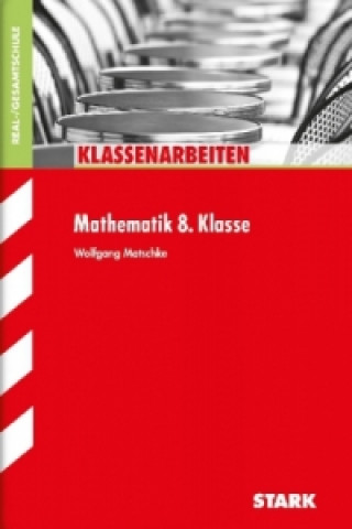 Carte STARK Klassenarbeiten Realschule - Mathematik 8. Klasse Wolfgang Matschke